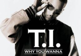 T.I. – Why You Wanna (Instrumental) (Prod. By Khao)