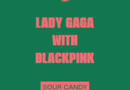 Lady Gaga & BLACKPINK – Sour Candy (Instrumental) (Prod. By BloodPop® & BURNS)