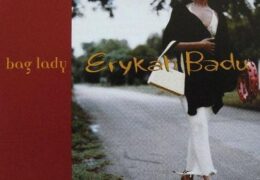 Erykah Badu – Bag Lady (Cheeba Sac) (Instrumental) (Prod. By Erykah Badu & James Poyser)