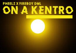 Fireboy DML & Pheelz - On A Kentro (Instrumental) (Prod. By Philip Kayode Moses & Black Culture)
